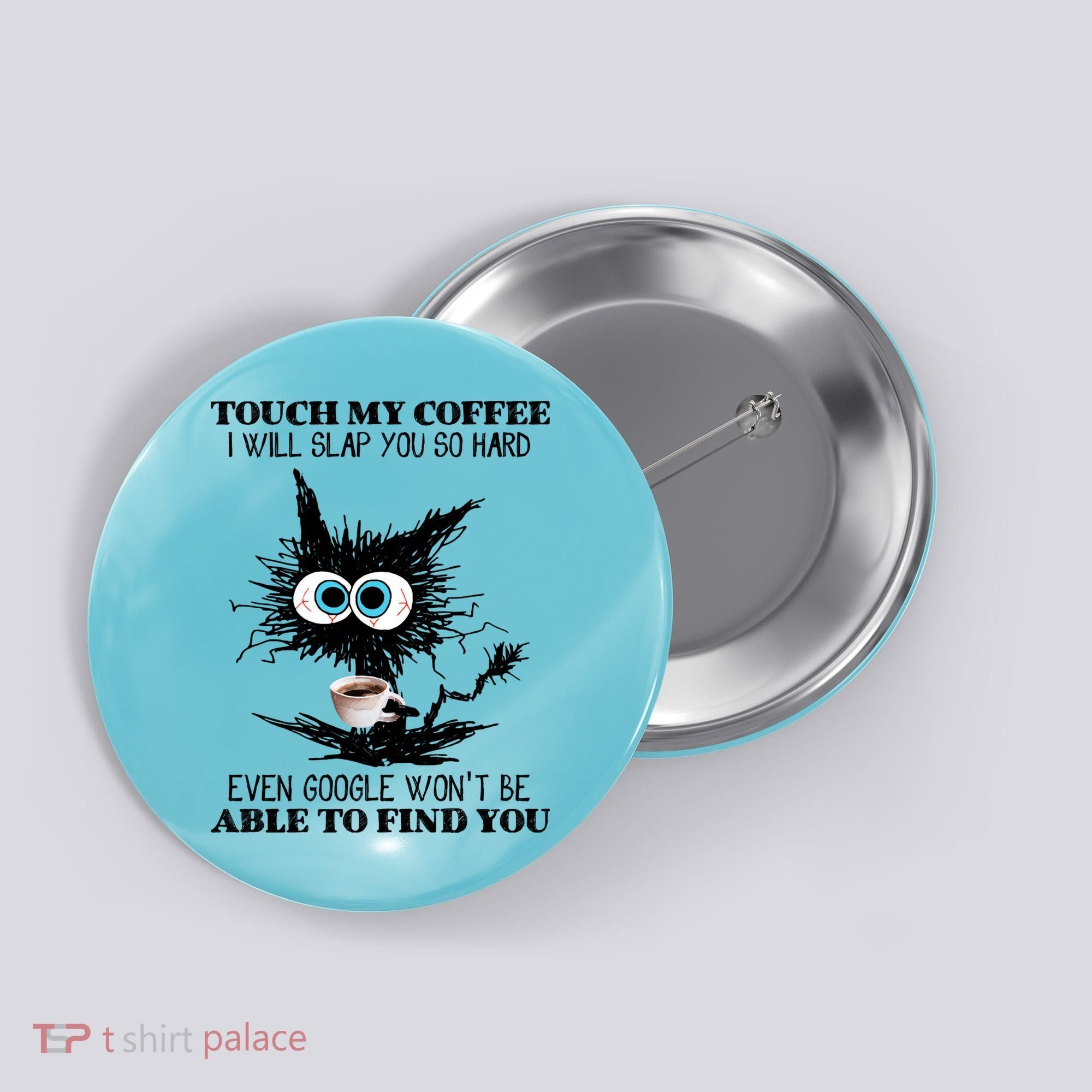 Funny Cat Touch My Coffee I Will Slap You So Hard Button