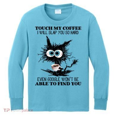 Funny Cat Touch My Coffee I Will Slap You So Hard Kids Long Sleeve Shirt