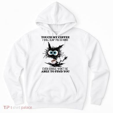 Funny Cat Touch My Coffee I Will Slap You So Hard Hoodie