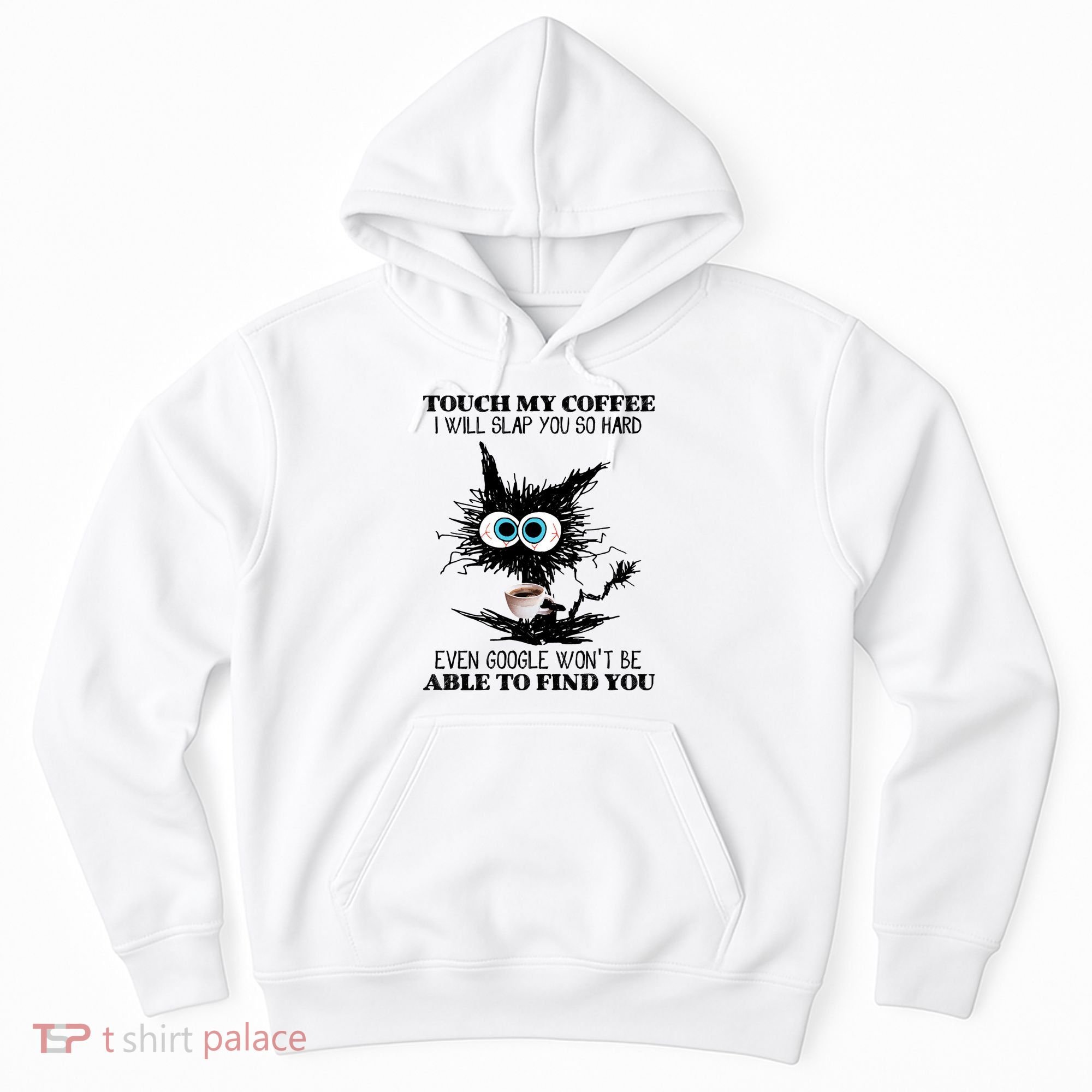 Funny Cat Touch My Coffee I Will Slap You So Hard Hoodie