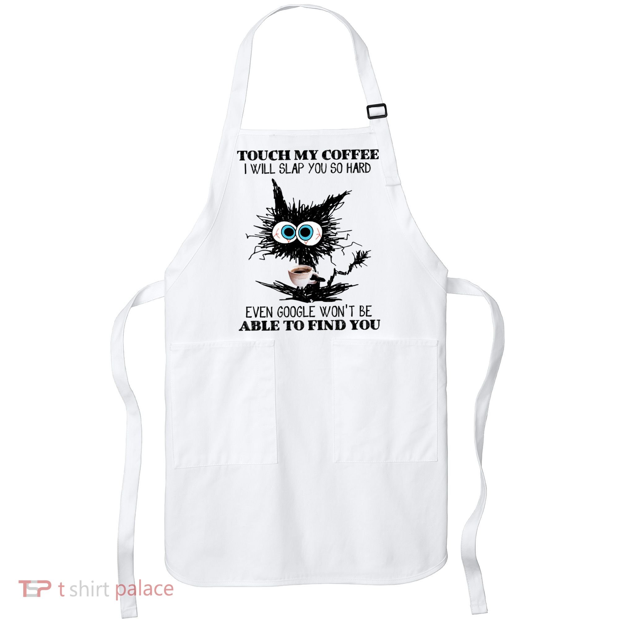 Funny Cat Touch My Coffee I Will Slap You So Hard Apron