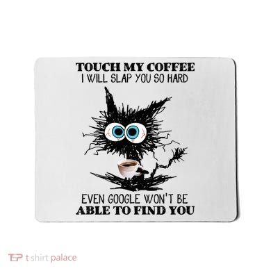 Funny Cat Touch My Coffee I Will Slap You So Hard Mousepad