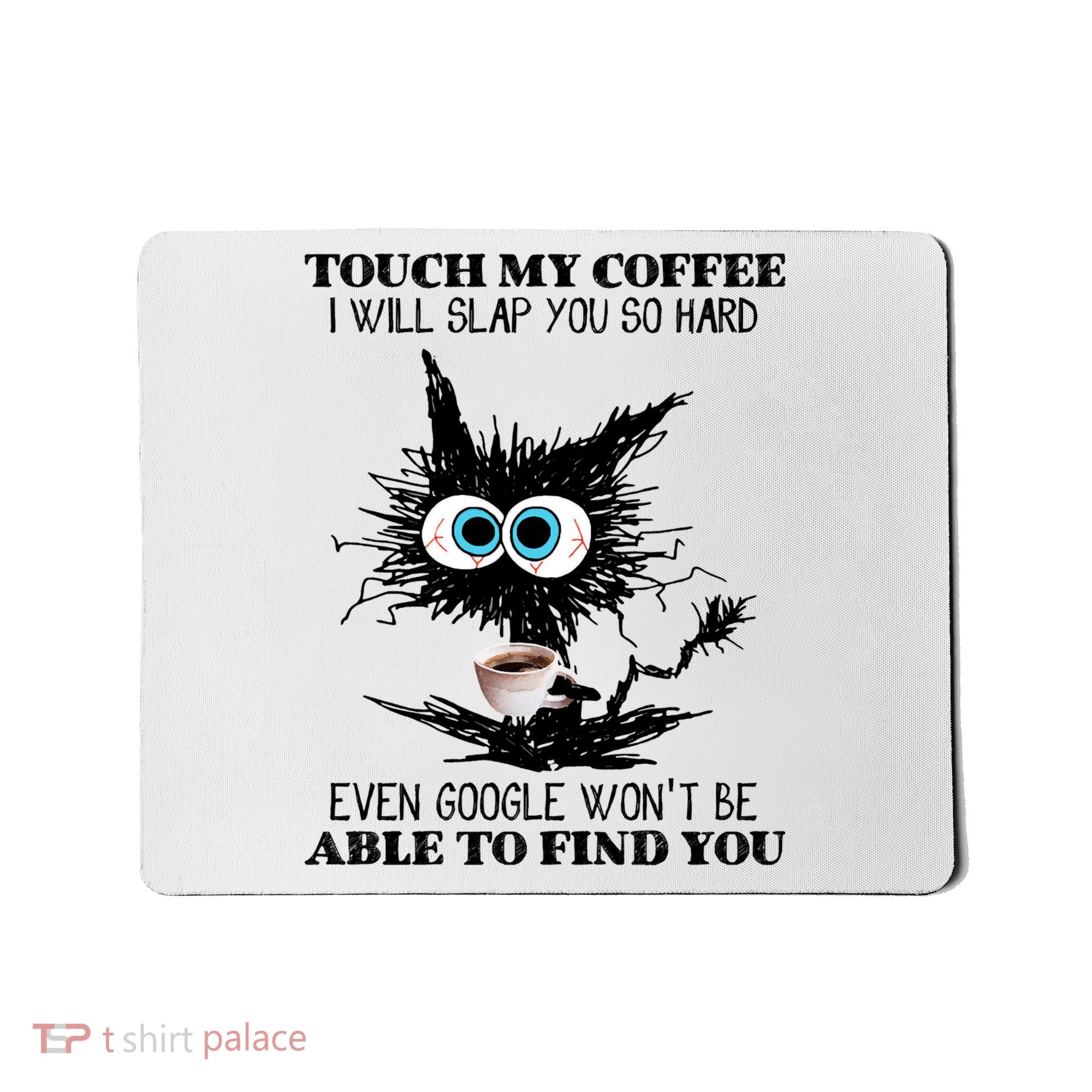 Funny Cat Touch My Coffee I Will Slap You So Hard Mousepad