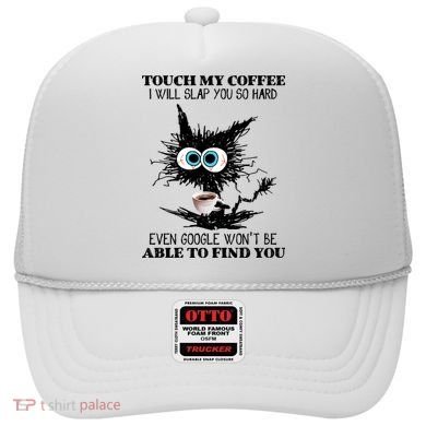 Funny Cat Touch My Coffee I Will Slap You So Hard Hat