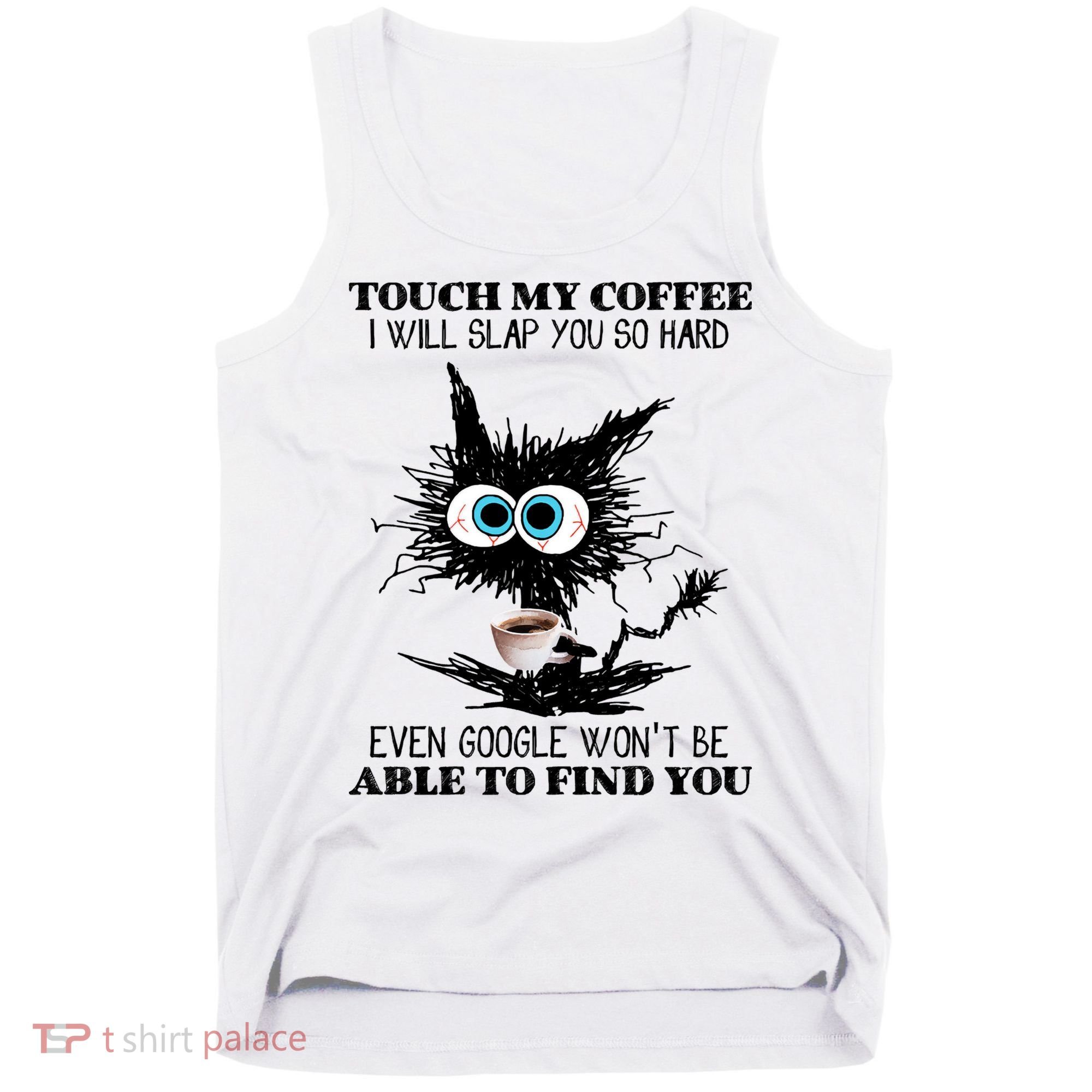 Funny Cat Touch My Coffee I Will Slap You So Hard Tank Top