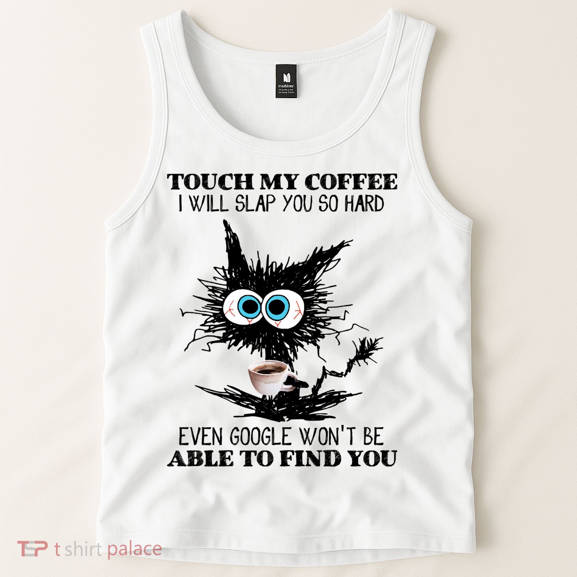 Funny Cat Touch My Coffee I Will Slap You So Hard Tank Top