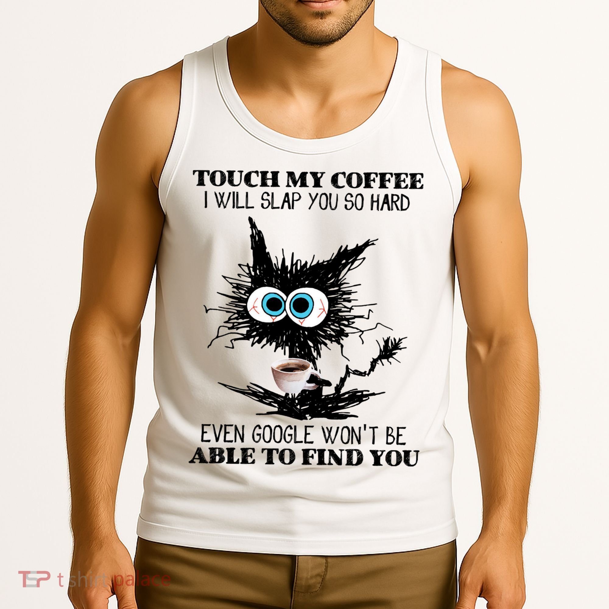 Funny Cat Touch My Coffee I Will Slap You So Hard Tank Top