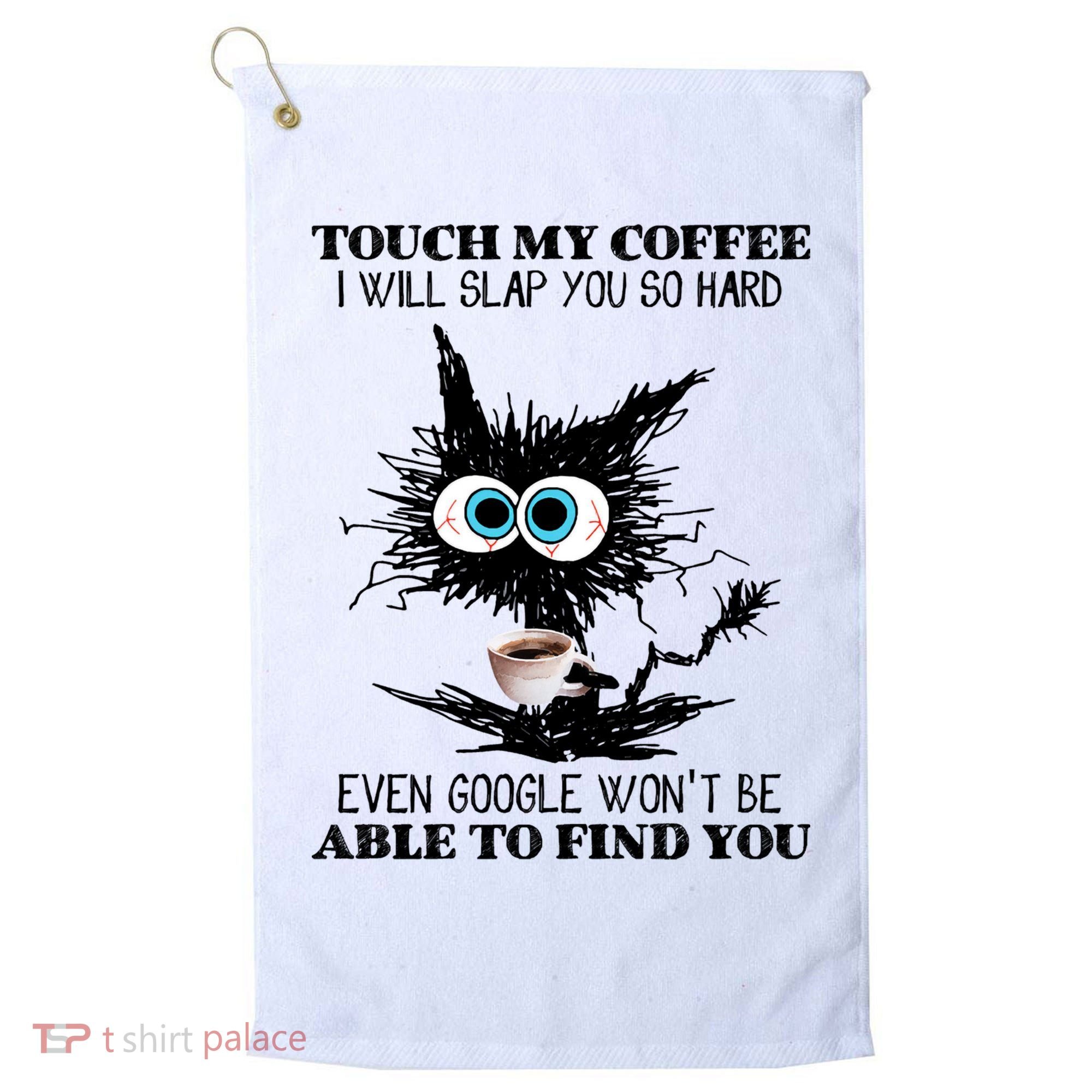 Funny Cat Touch My Coffee I Will Slap You So Hard Golf Towel
