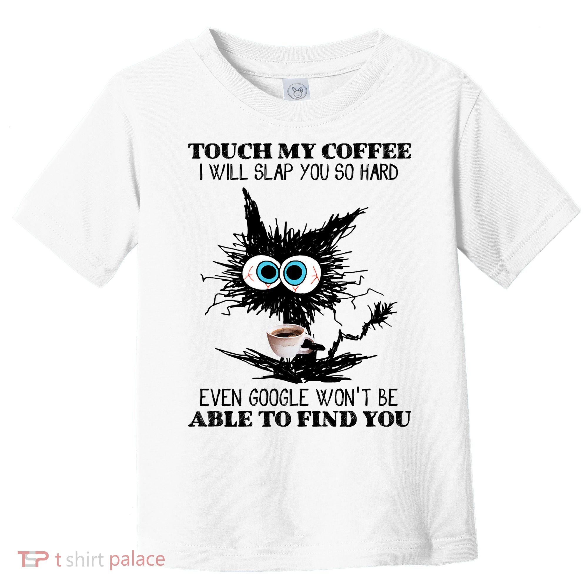 Funny Cat Touch My Coffee I Will Slap You So Hard Toddler T-Shirt