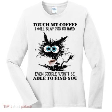 Funny Cat Touch My Coffee I Will Slap You So Hard Women's Long Sleeve Shirt