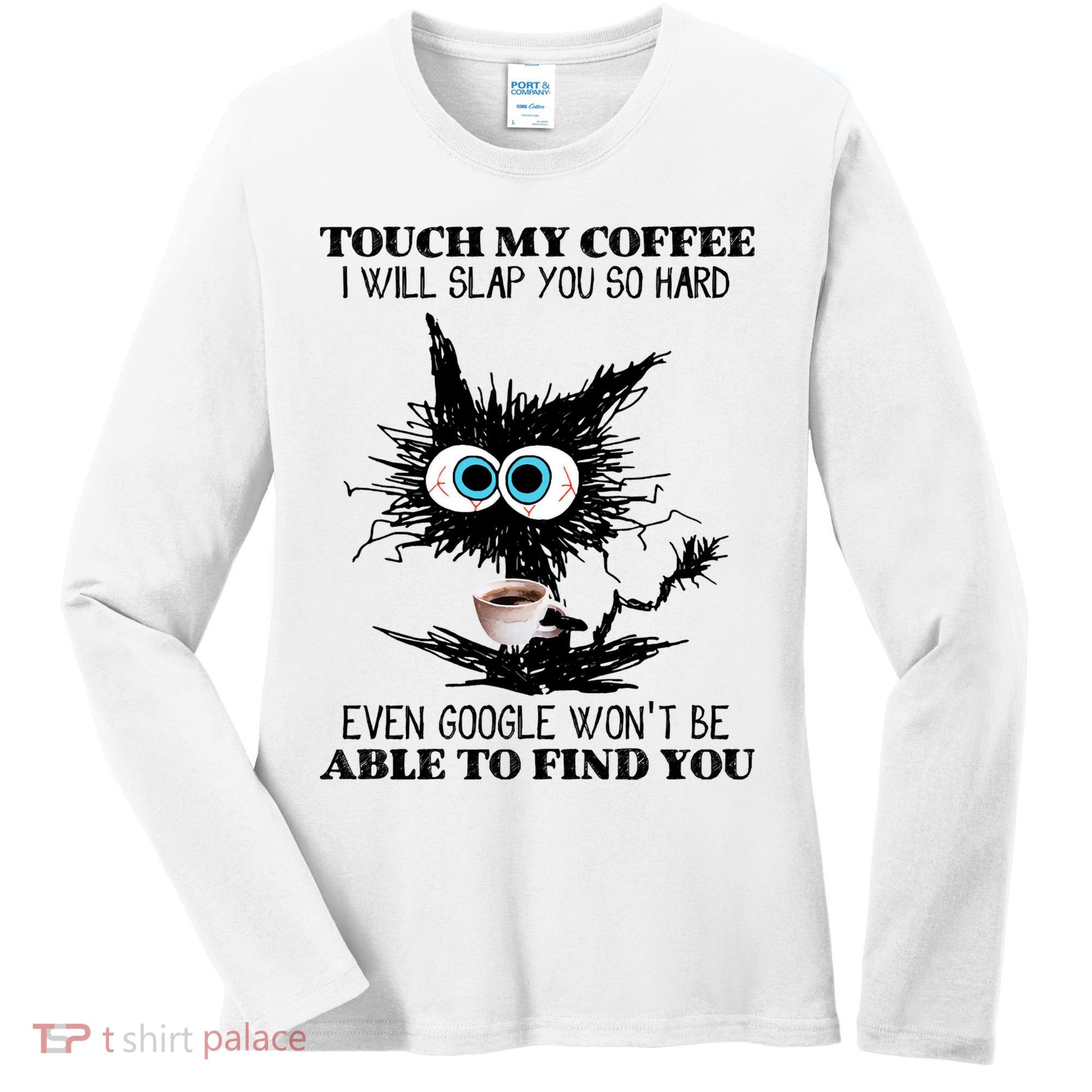 Funny Cat Touch My Coffee I Will Slap You So Hard Women's Long Sleeve Shirt