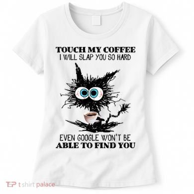 Funny Cat Touch My Coffee I Will Slap You So Hard Women's T-Shirt