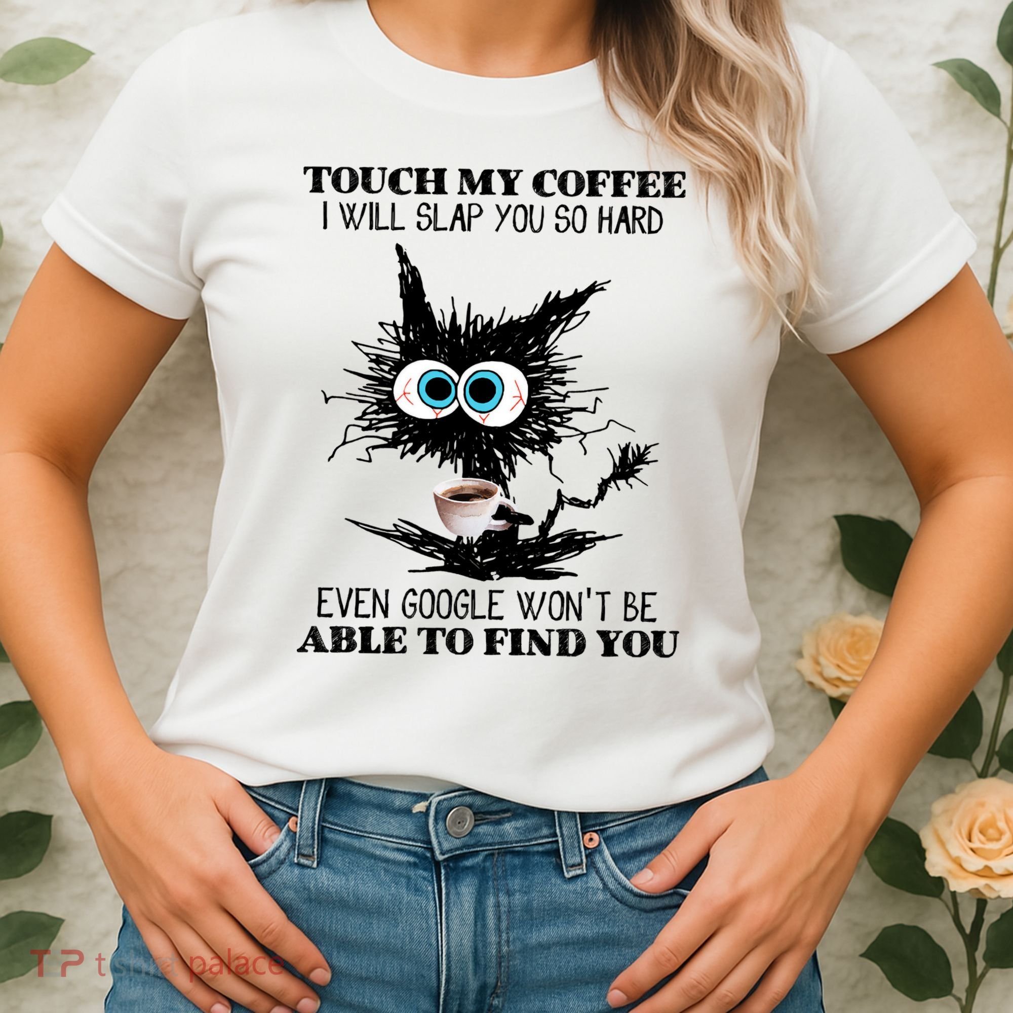 Funny Cat Touch My Coffee I Will Slap You So Hard Women's T-Shirt