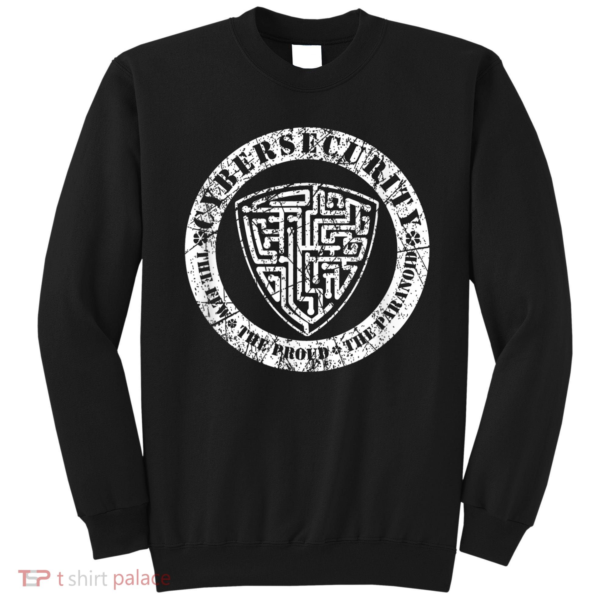 Funny Cybersecurity The Few The Proud The Paranoid Gift Sweatshirt