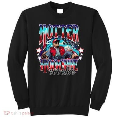 Funny Cute Trump Hotter Than A Hoochie Coochie Sweatshirt