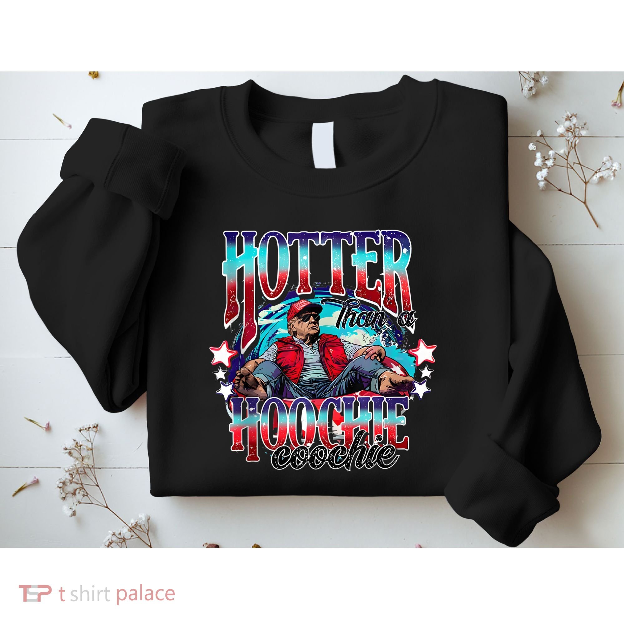 Funny Cute Trump Hotter Than A Hoochie Coochie Sweatshirt