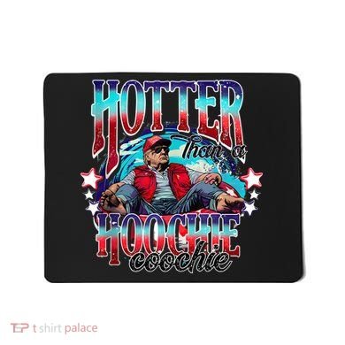 Funny Cute Trump Hotter Than A Hoochie Coochie Mousepad