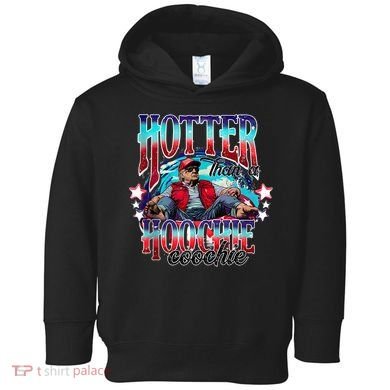 Funny Cute Trump Hotter Than A Hoochie Coochie Toddler Hoodie