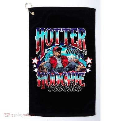 Funny Cute Trump Hotter Than A Hoochie Coochie Golf Towel