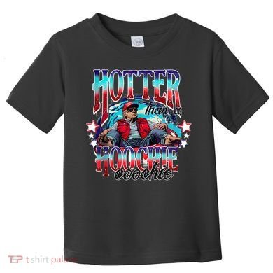 Funny Cute Trump Hotter Than A Hoochie Coochie Toddler T-Shirt
