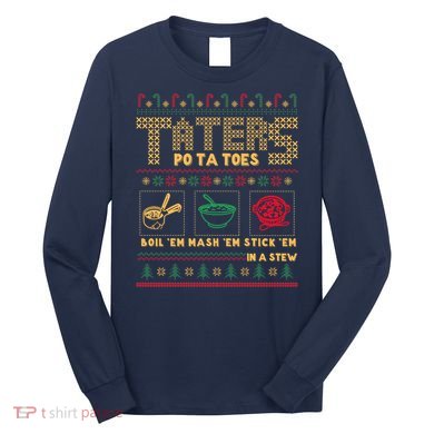 Funny Christmas Taters Potatoes Ugly Christmas Sweater Long Sleeve Shirt