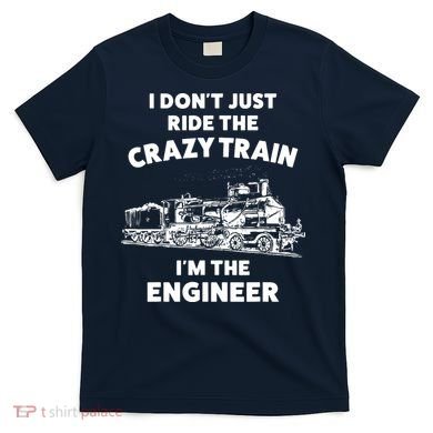 Funny Crazy Train Engineer Shirts For Women Men T-Shirt