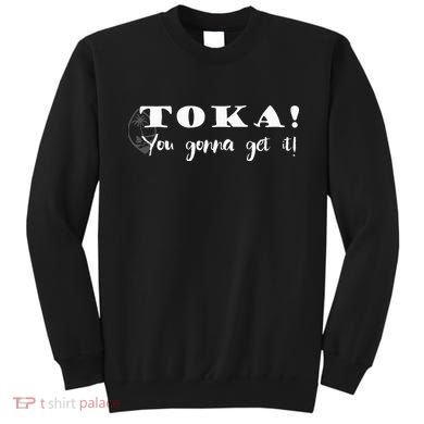 Funny Chamorro Toka You Gonna Get it Sweatshirt