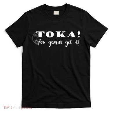 Funny Chamorro Toka You Gonna Get it T-Shirt