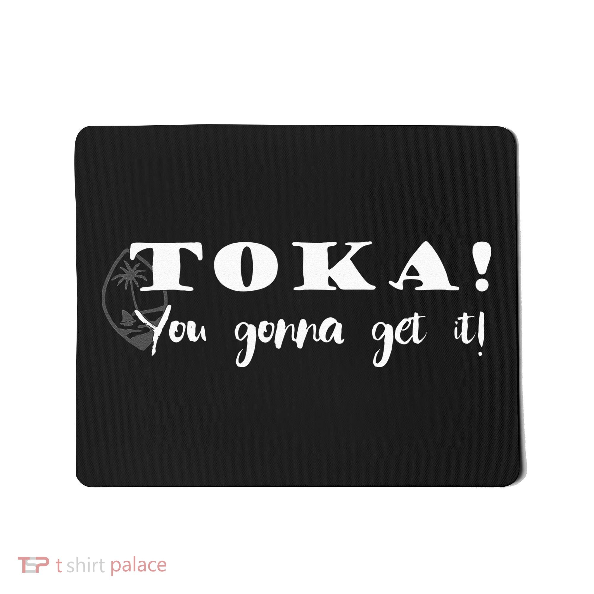 Funny Chamorro Toka You Gonna Get it Mousepad