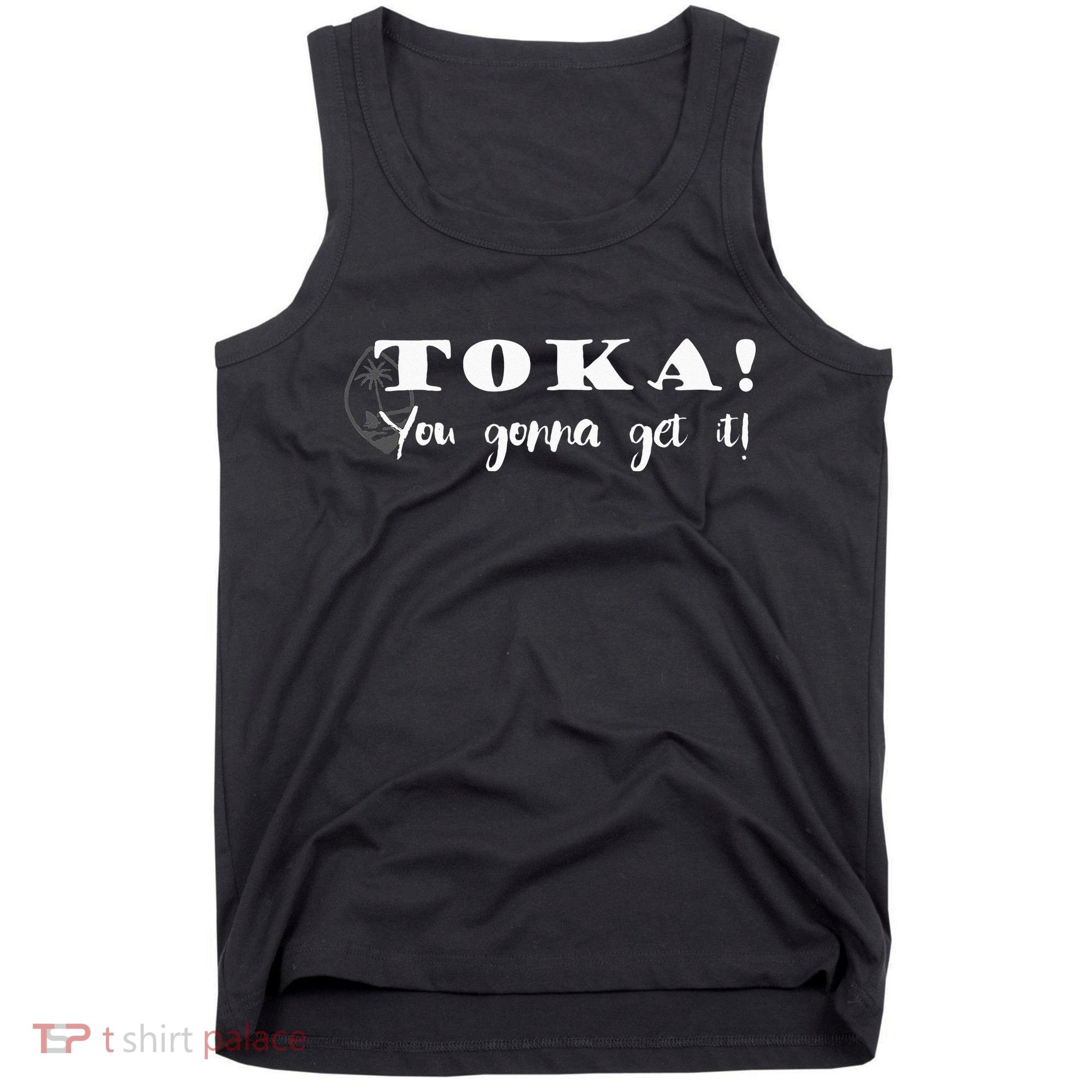 Funny Chamorro Toka You Gonna Get it Tank Top