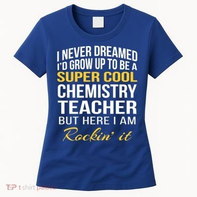 Funny Chemistry Teacher Gift Funny Gift Great Gift Women's T-Shirt