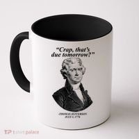 Funny Crap Thats Due Tomorrow Thomas Jefferson Coffee Mug thumb 0