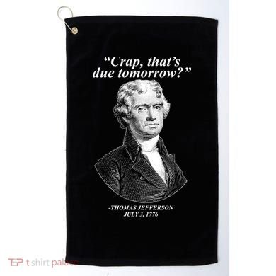 Funny Crap Thats Due Tomorrow Thomas Jefferson Golf Towel