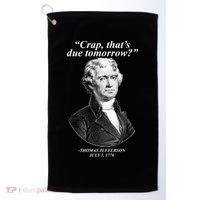 Funny Crap Thats Due Tomorrow Thomas Jefferson Golf Towel thumb 0