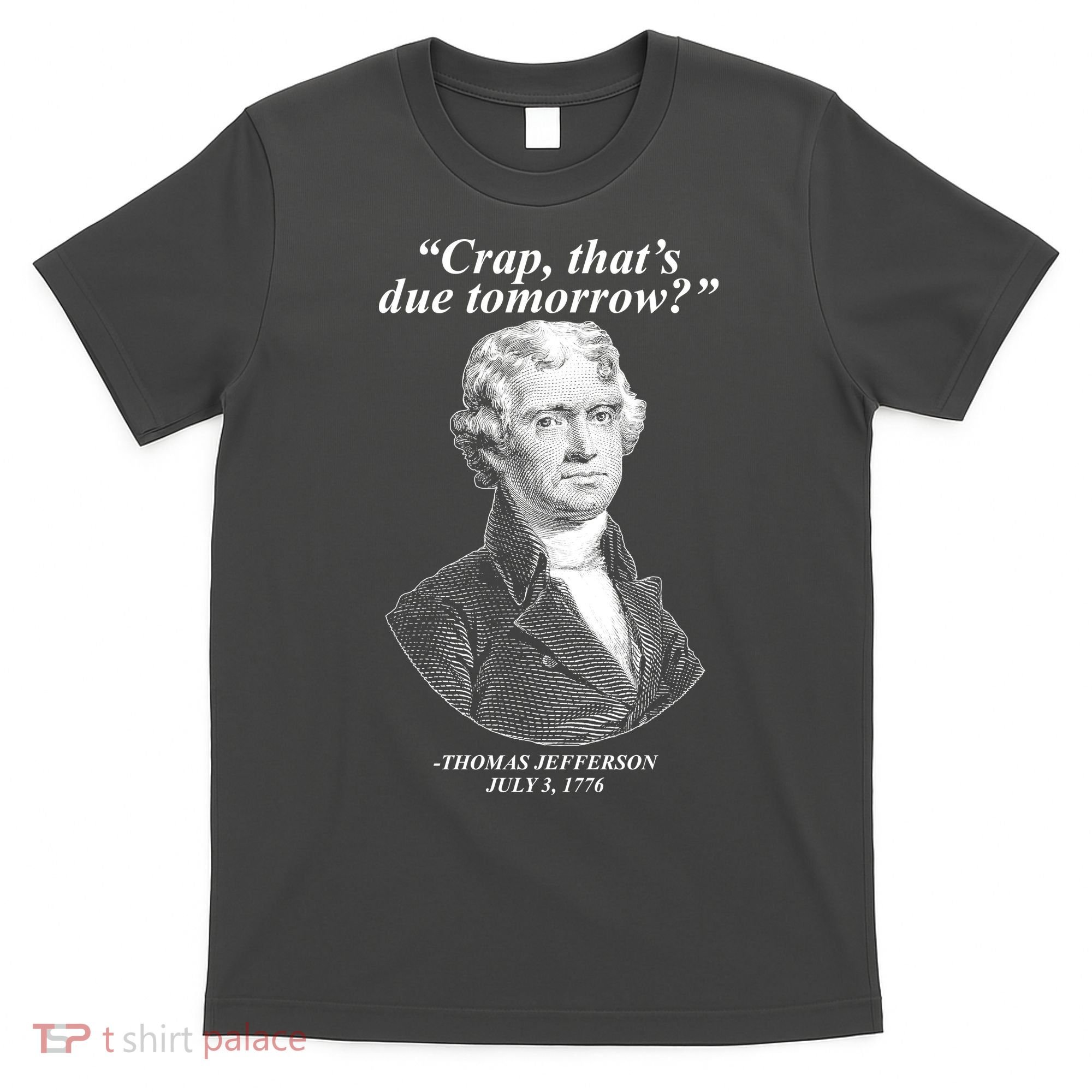 Funny Crap Thats Due Tomorrow Thomas Jefferson T-Shirt