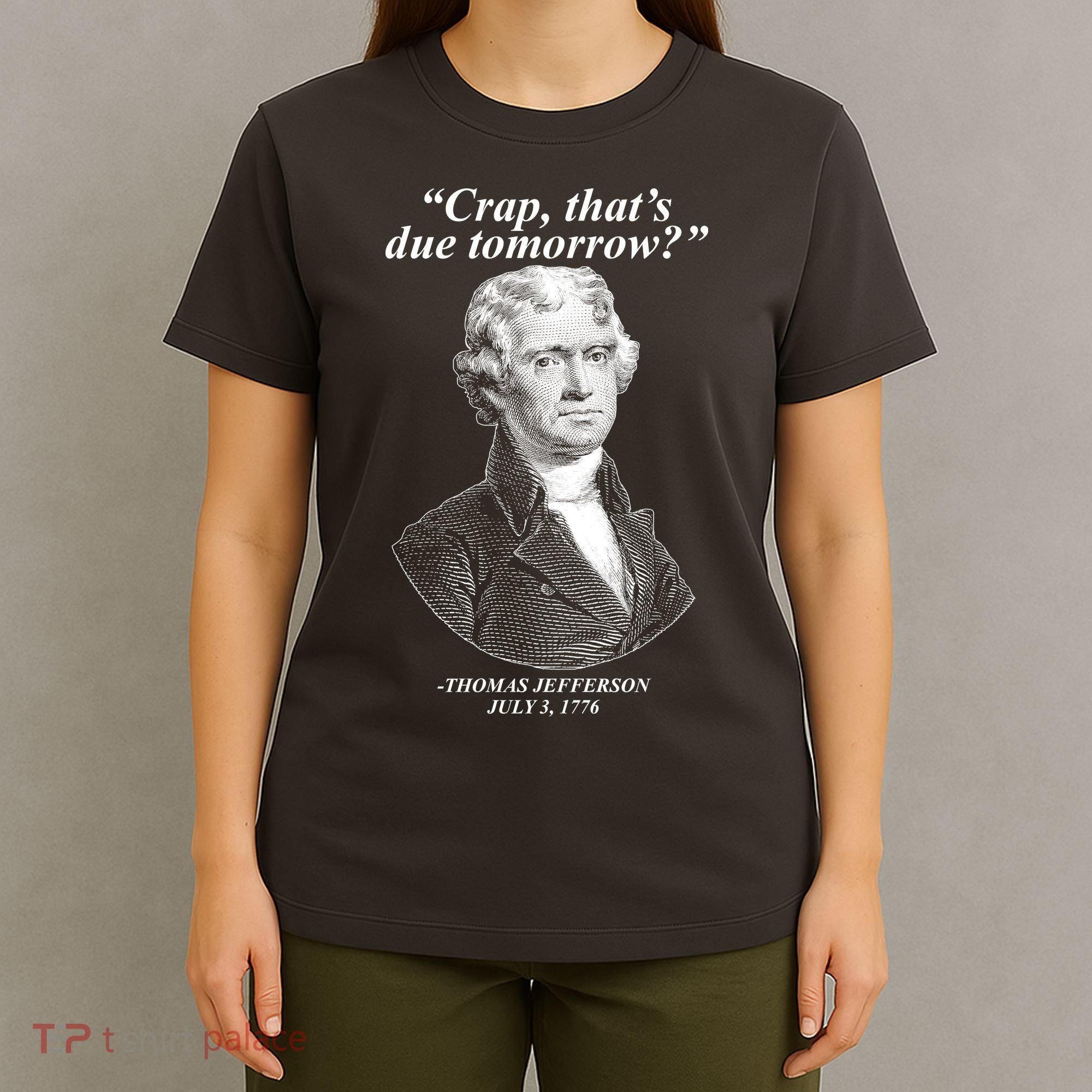 Funny Crap Thats Due Tomorrow Thomas Jefferson T-Shirt