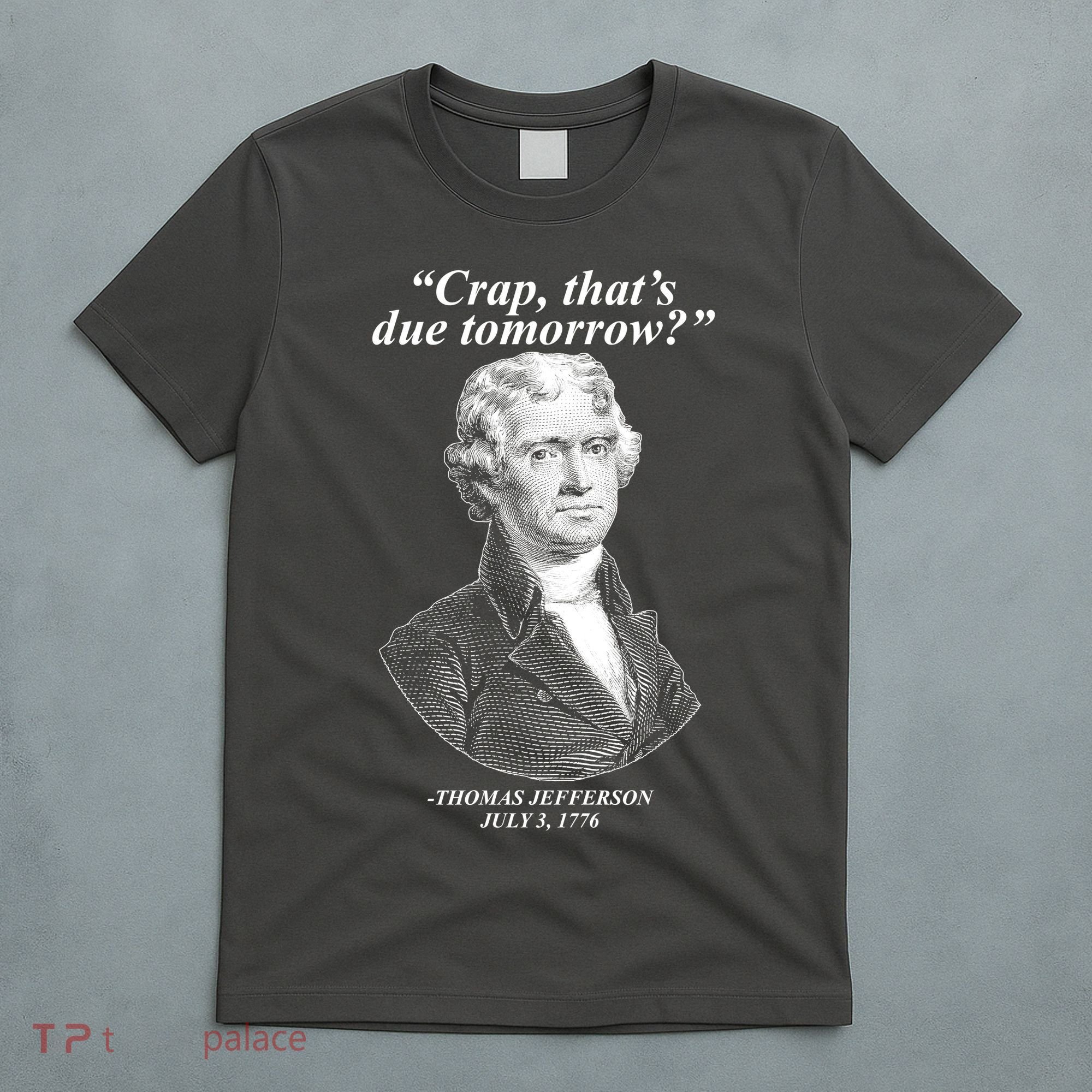 Funny Crap Thats Due Tomorrow Thomas Jefferson T-Shirt