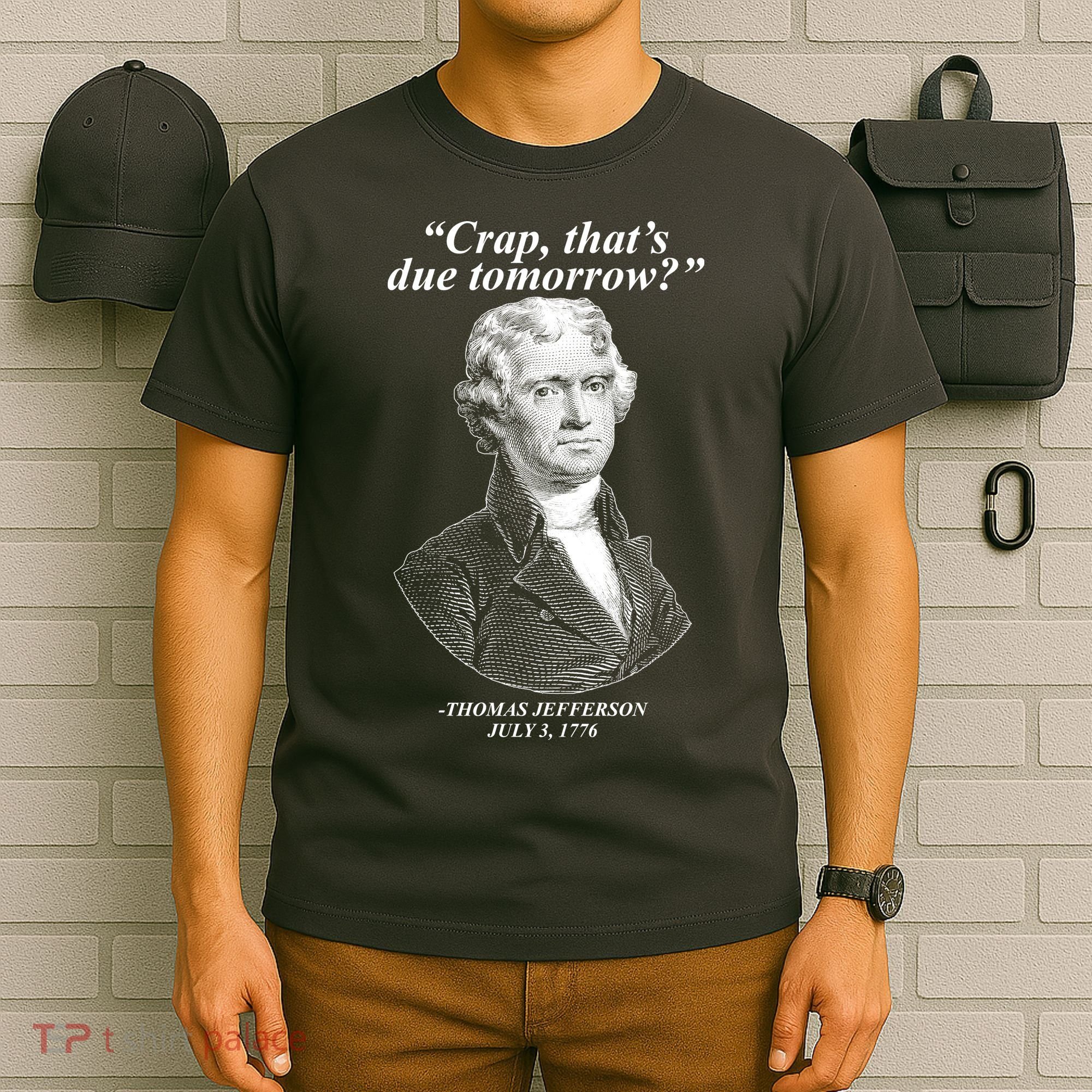 Funny Crap Thats Due Tomorrow Thomas Jefferson T-Shirt