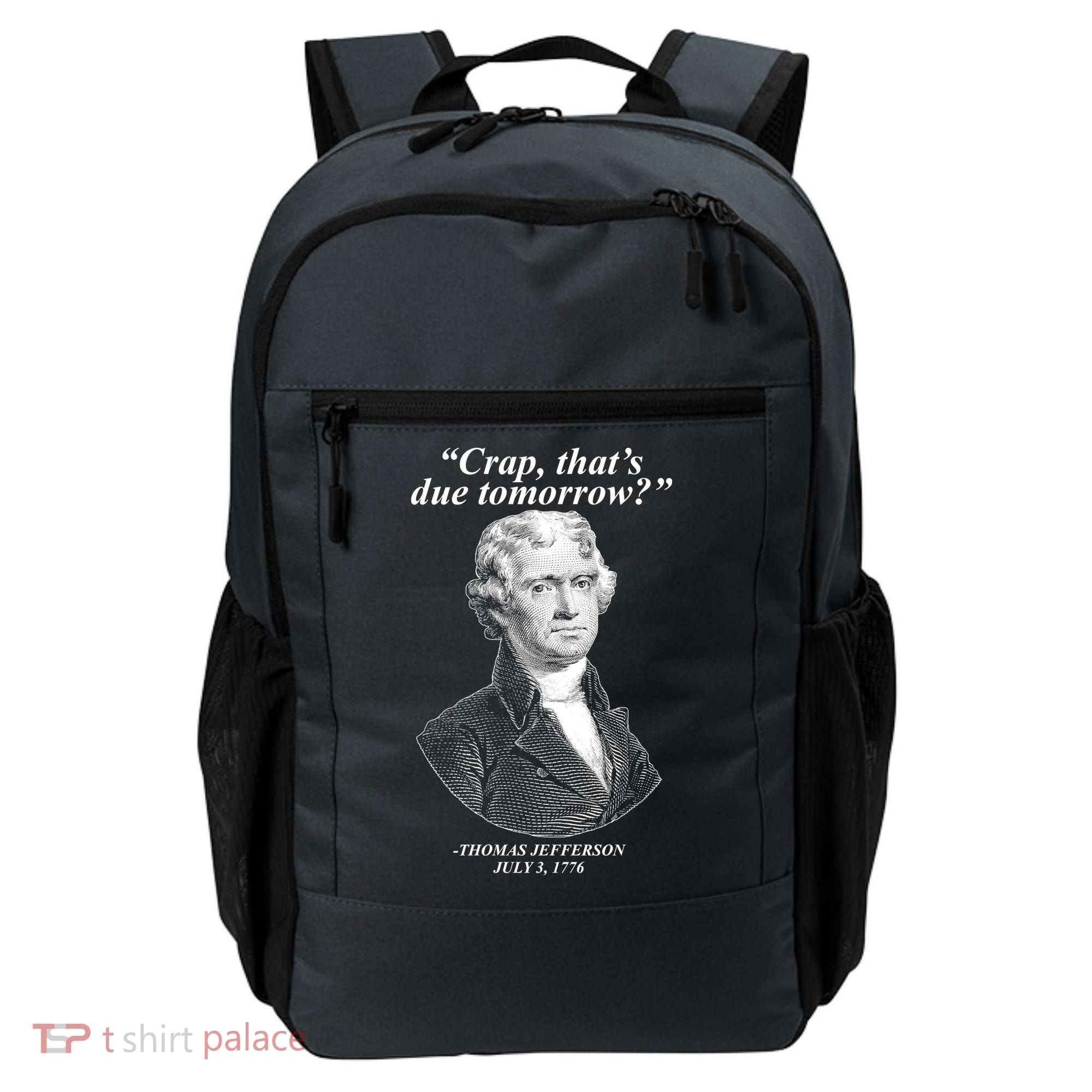 Funny Crap Thats Due Tomorrow Thomas Jefferson Backpack