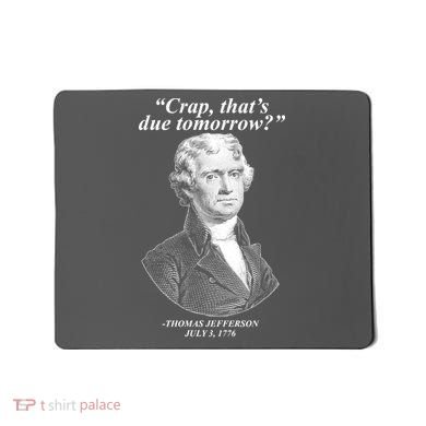 Funny Crap Thats Due Tomorrow Thomas Jefferson Mousepad