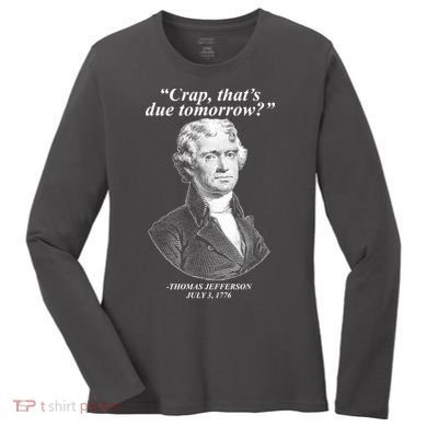 Funny Crap Thats Due Tomorrow Thomas Jefferson Women's Long Sleeve Shirt