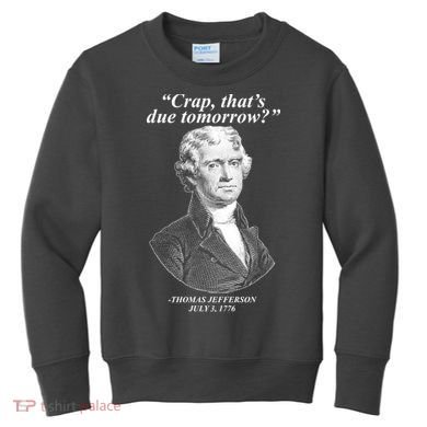 Funny Crap Thats Due Tomorrow Thomas Jefferson Kids Sweatshirt