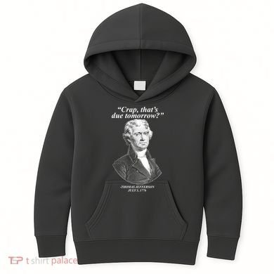 Funny Crap Thats Due Tomorrow Thomas Jefferson Kids Hoodie