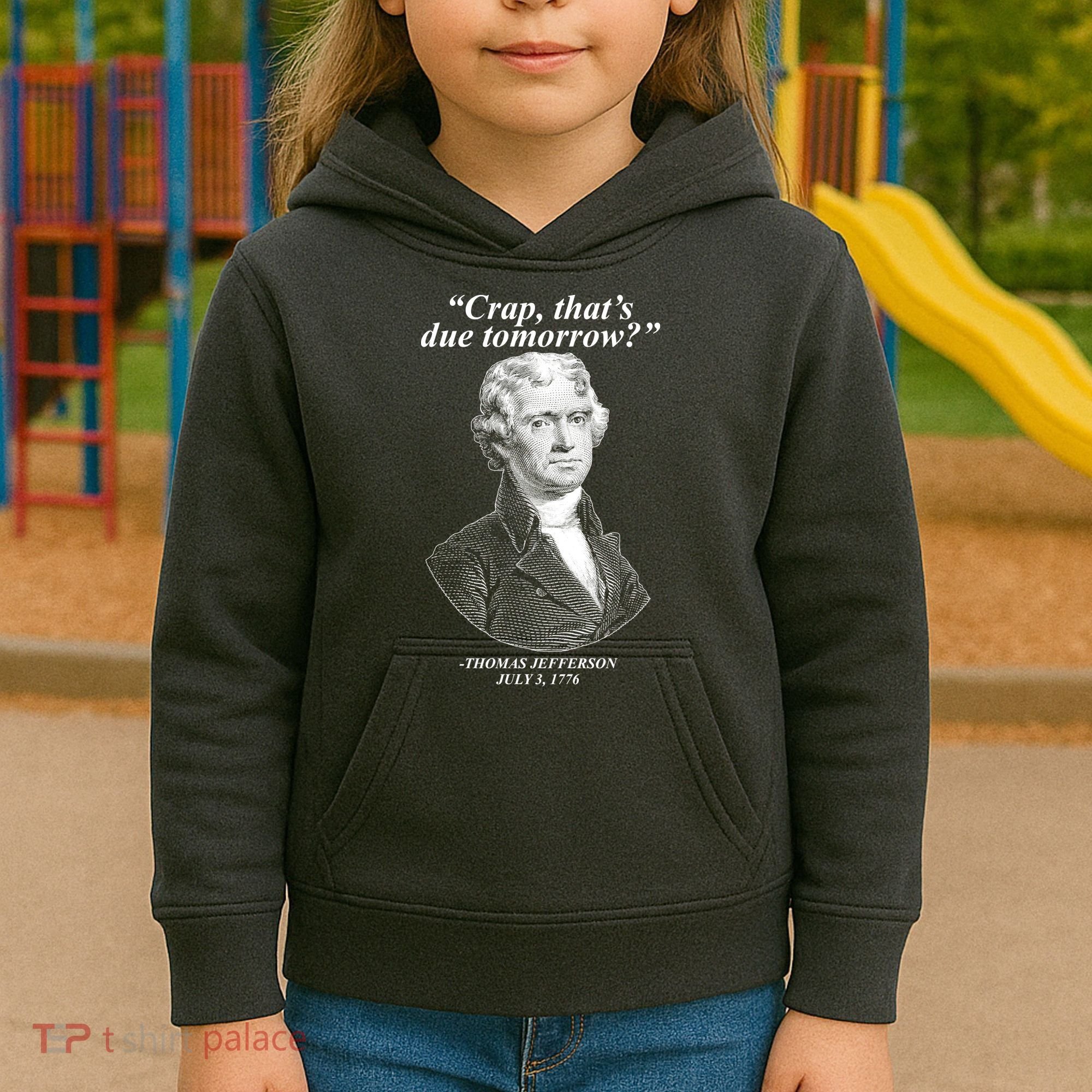Funny Crap Thats Due Tomorrow Thomas Jefferson Kids Hoodie