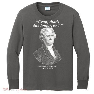Funny Crap Thats Due Tomorrow Thomas Jefferson Kids Long Sleeve Shirt