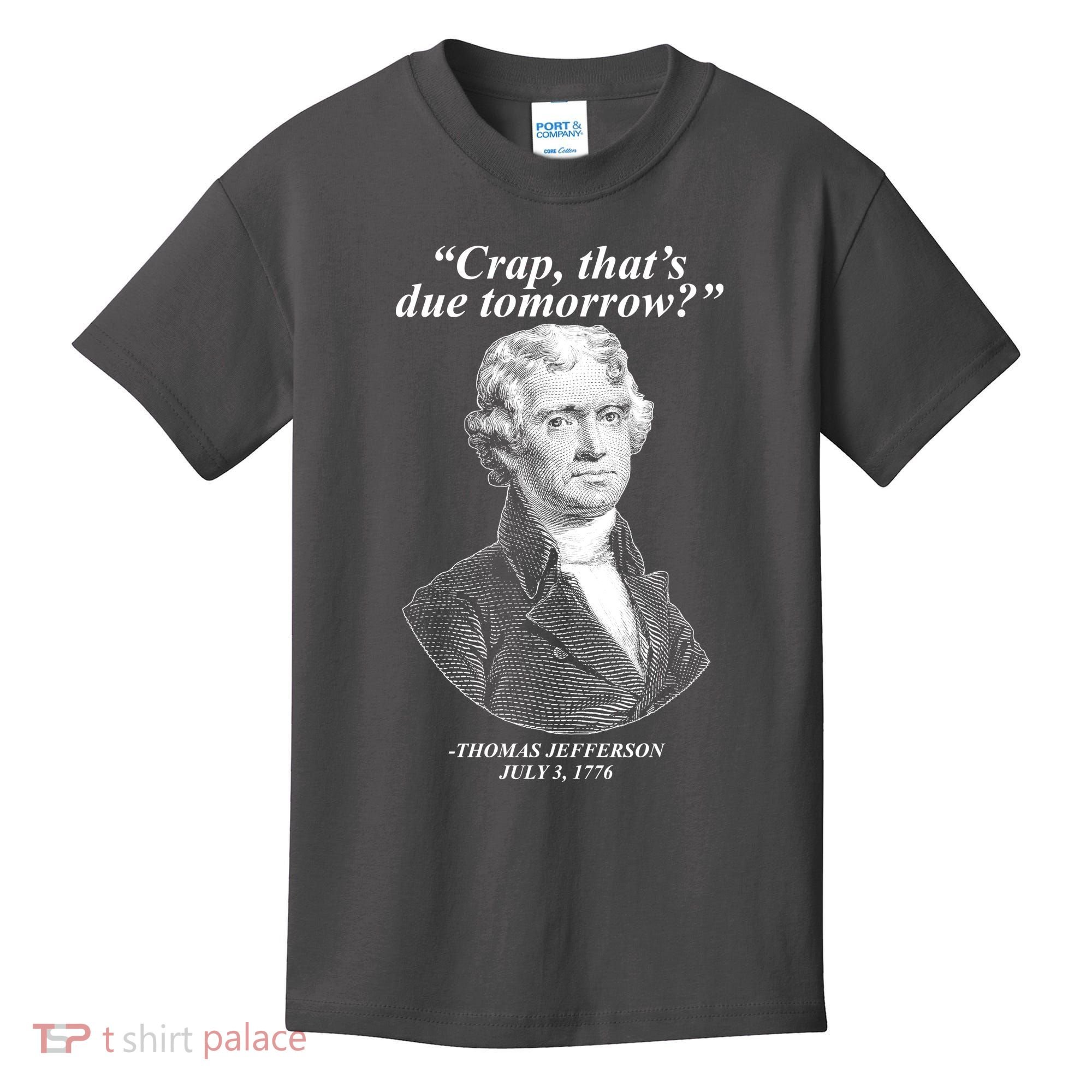 Funny Crap Thats Due Tomorrow Thomas Jefferson Kids T-Shirt