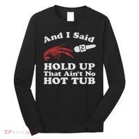 Funny Crawfish That Ain't No Hot Tub Cajun Boil Mardi Gras Long Sleeve Shirt thumb 0