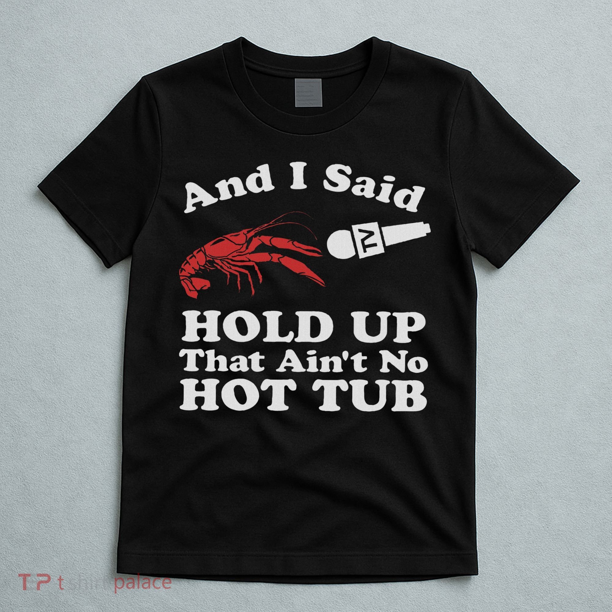 Funny Crawfish That Ain't No Hot Tub Cajun Boil Mardi Gras T-Shirt