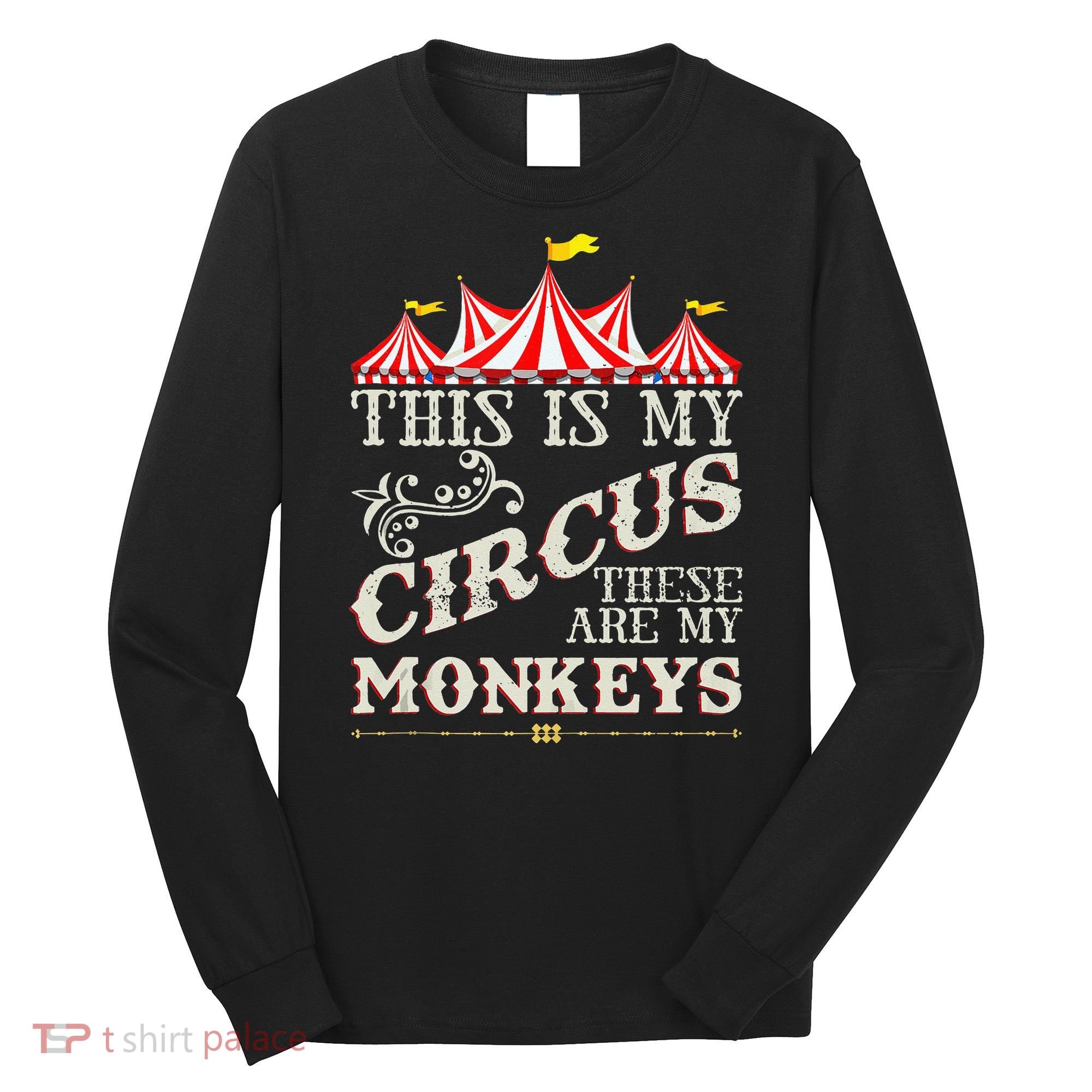 Funny Carnival This Is My Circus These Are My Monkeys Circus Long Sleeve Shirt