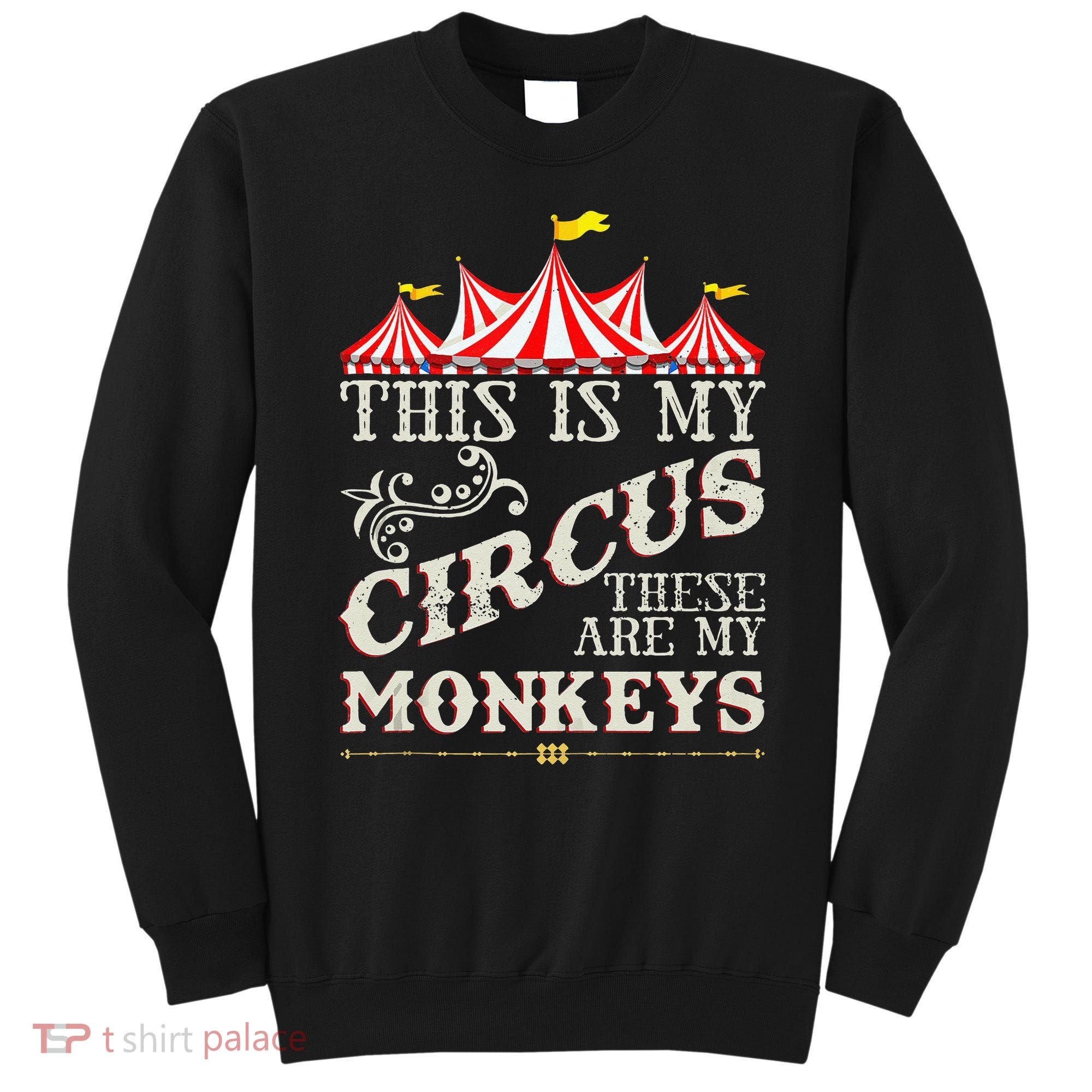 Funny Carnival This Is My Circus These Are My Monkeys Circus Sweatshirt